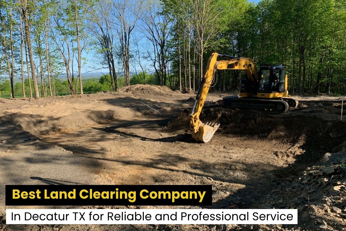 Best Land Clearing Company in Decatur, TX | Expert Hiring Guide